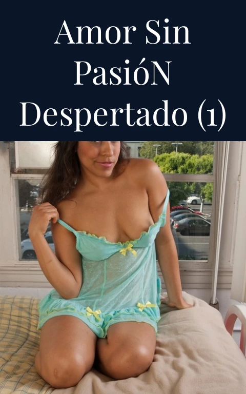 Amor Sin Pasión Despertado (1)