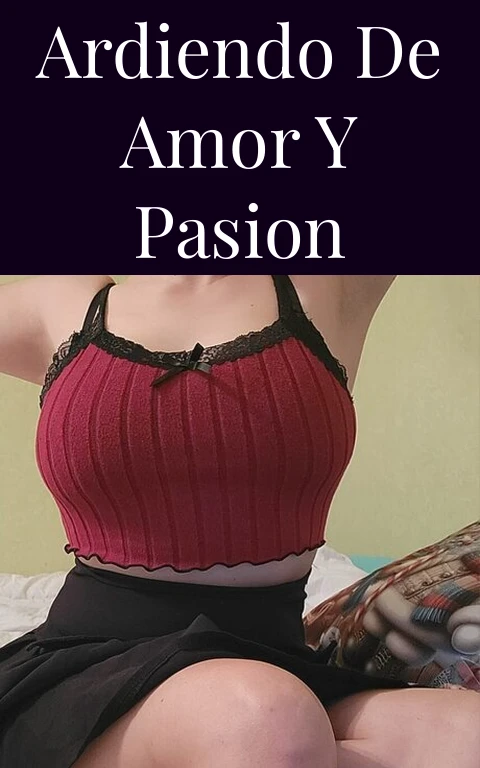 Ardiendo de Amor y Pasion