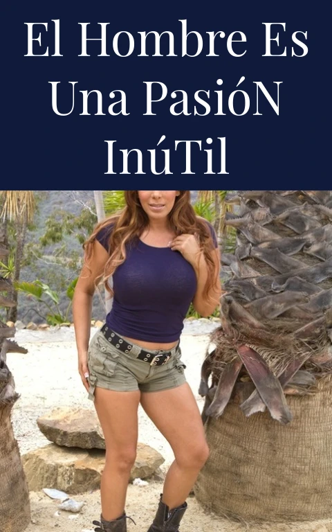 El Hombre Es Una Pasión Inútil