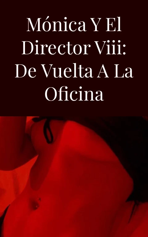 Mónica y el director VIII: De vuelta a la oficina