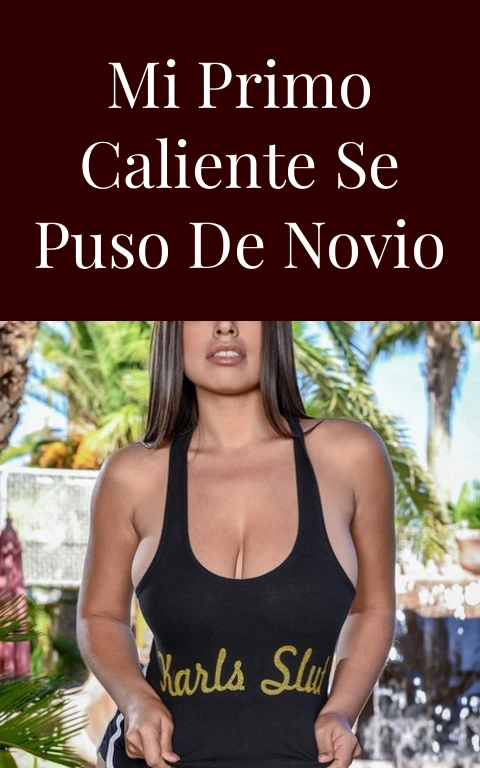 Mi primo caliente se puso de novio
