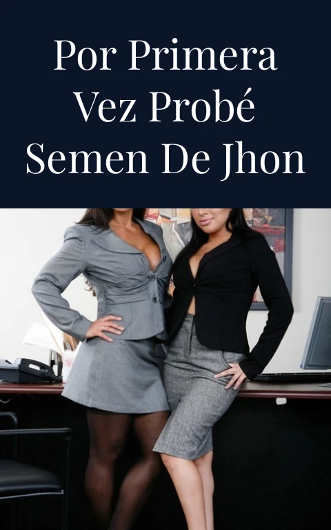 Por primera vez probé semen de Jhon