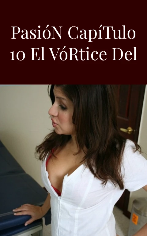 Abismo de Pasión Capítulo 10 El Vórtice del Deseo