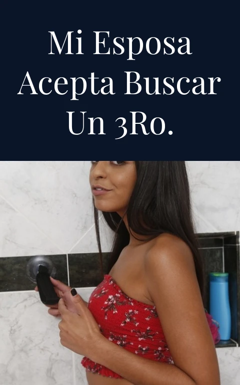 Mi esposa acepta buscar un 3ro.