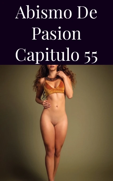 Abismo de Pasion Capitulo 55
