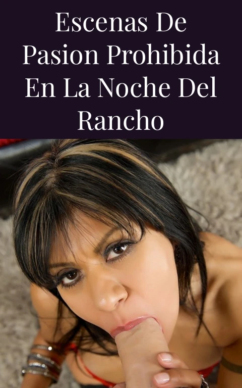 Escenas de Pasion Prohibida en la Noche del Rancho