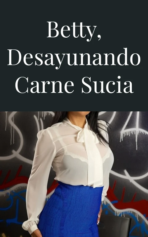 Betty, desayunando carne sucia