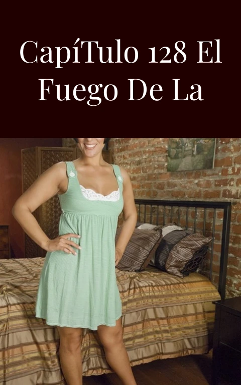 Pasión y Poder Capítulo 128 El Fuego de la Entrega