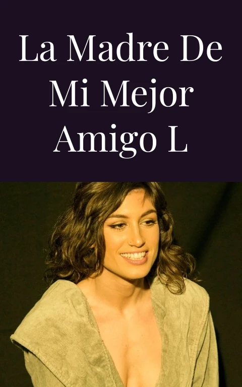 La madre de mi mejor amigo l