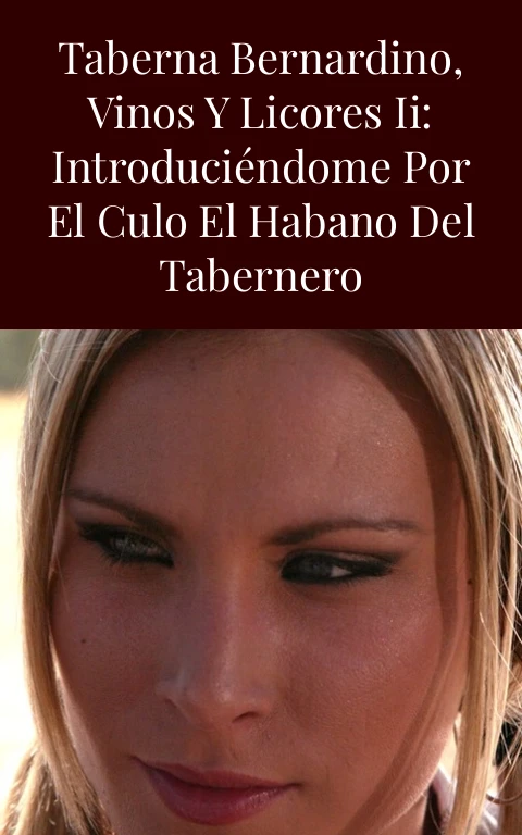 Taberna Bernardino, vinos y licores II: Introduciéndome por el culo el habano del tabernero