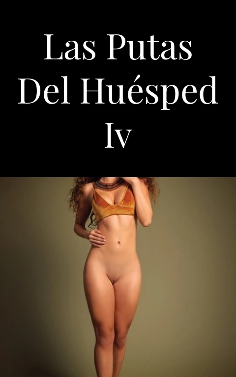 Las putas del huésped IV