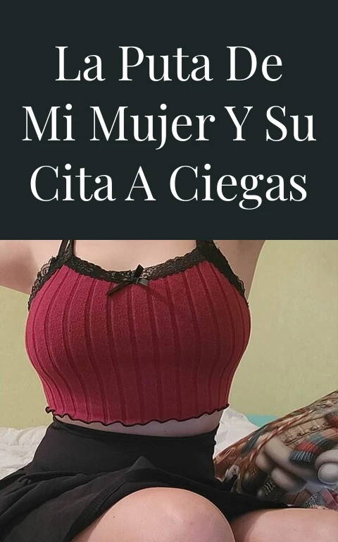 La puta de mi mujer y su cita a ciegas