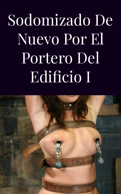 Sodomizado de nuevo por el portero del edificio I