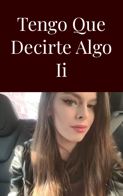 Tengo que decirte algo II