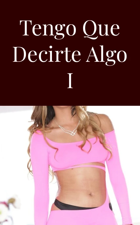 Tengo que decirte algo I