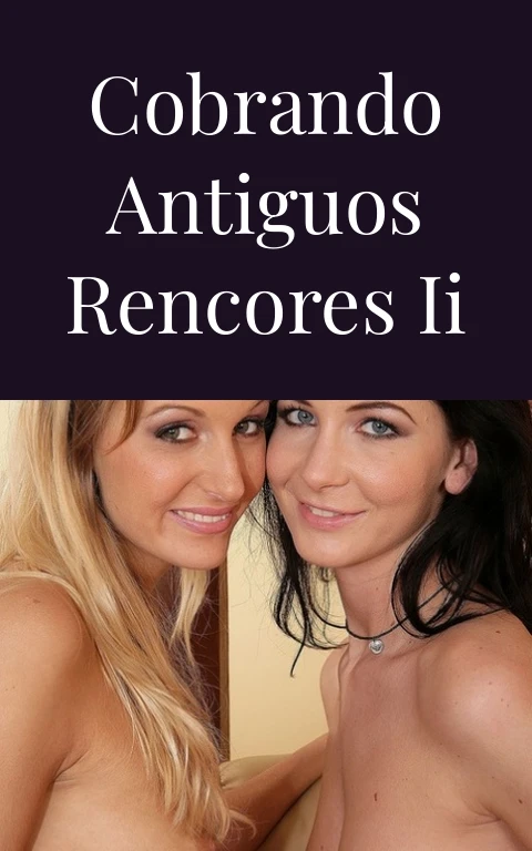 Cobrando antiguos rencores II