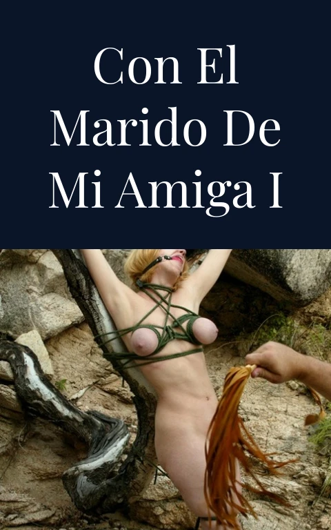 Con el marido de mi amiga I