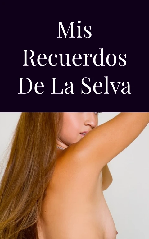 Mis recuerdos de la selva