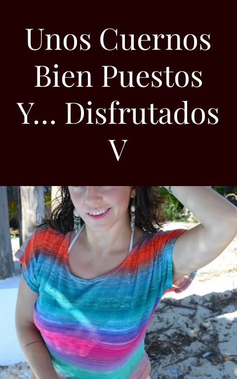 Unos cuernos bien puestos y… disfrutados V