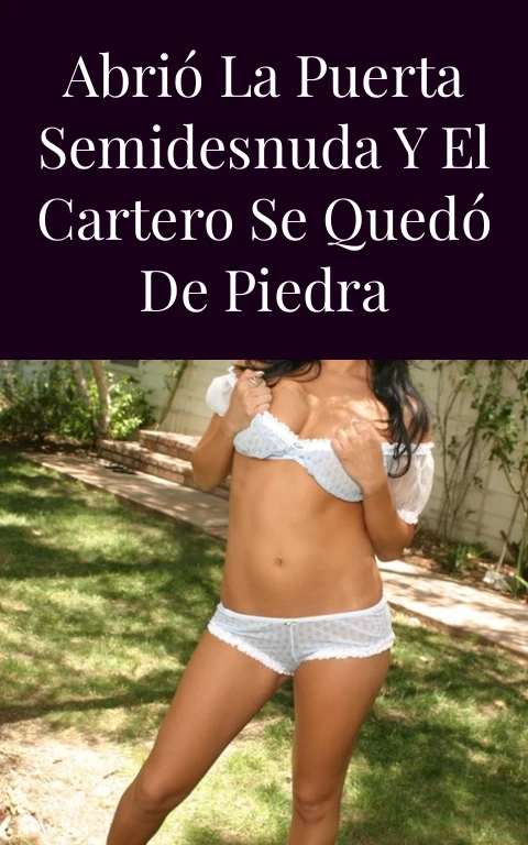 Abrió la puerta semidesnuda y el cartero se quedó de piedra