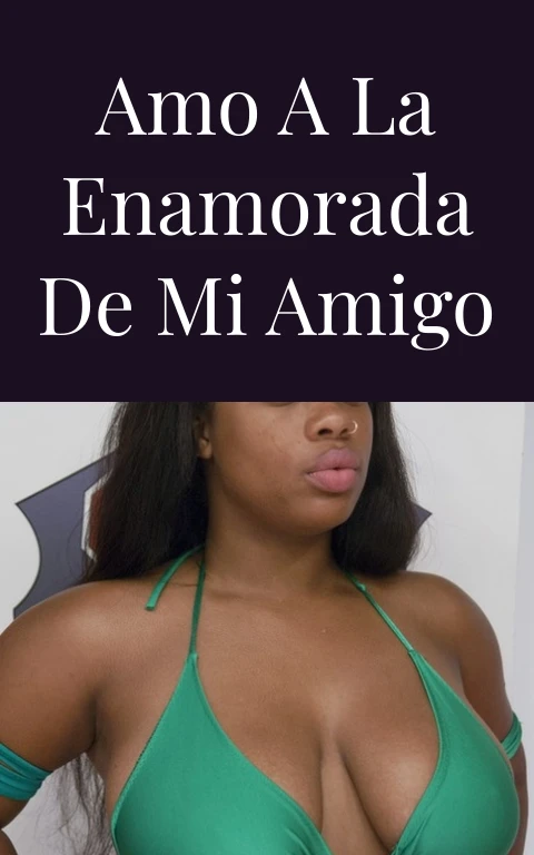 Amo a la enamorada de mi amigo