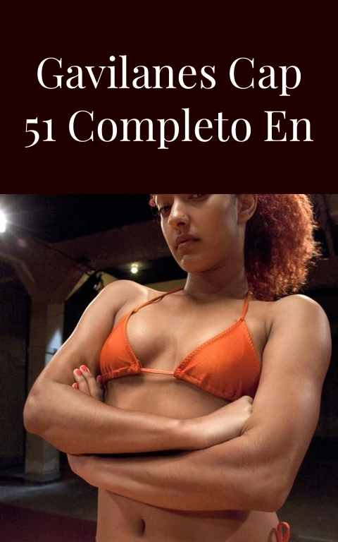 Pasión de Gavilanes Cap 51 Completo en Carne Viva