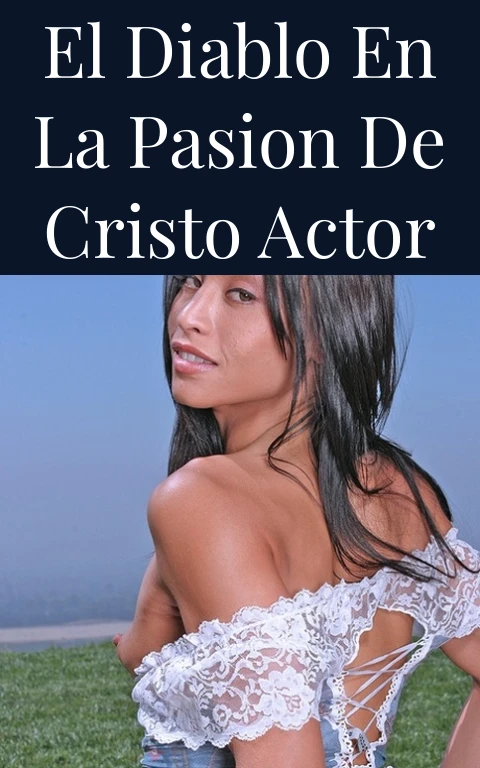El Diablo en la Pasion de Cristo Actor