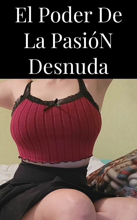 El Poder de la Pasión Desnuda