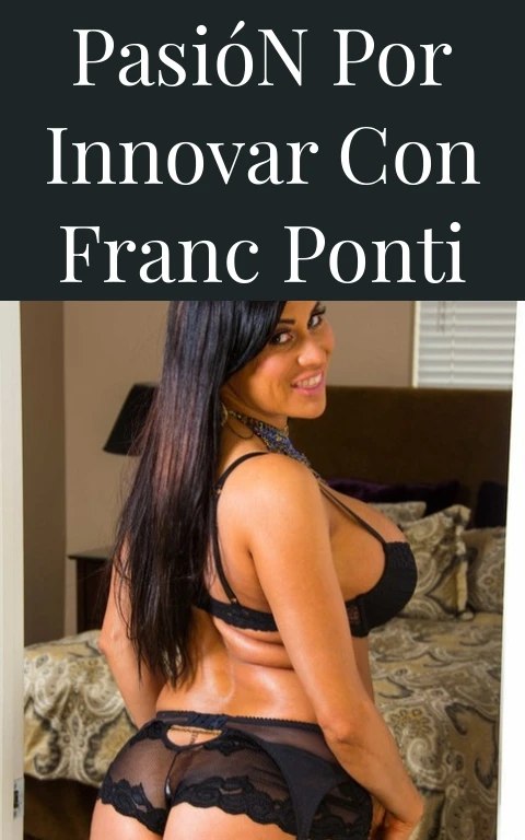 Pasión por Innovar con Franc Ponti