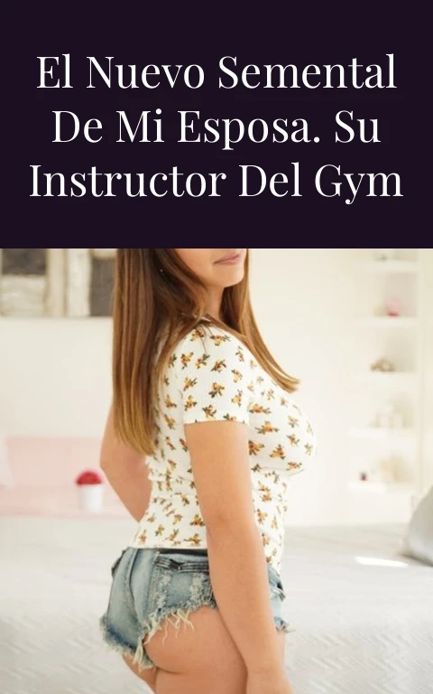El nuevo semental de mi esposa. Su instructor del Gym