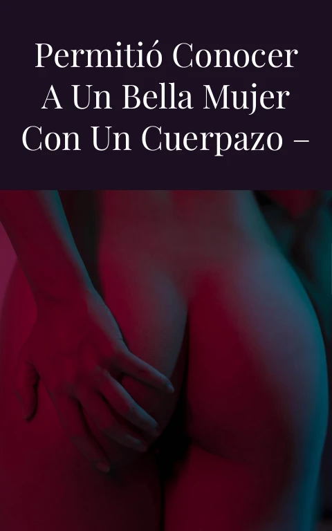 La perrita me permitió conocer a un bella mujer con un cuerpazo – I, II, III Final