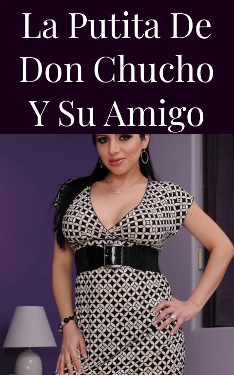 La putita de don chucho y su amigo