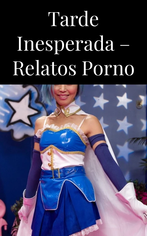 Tarde inesperada – Relatos porno