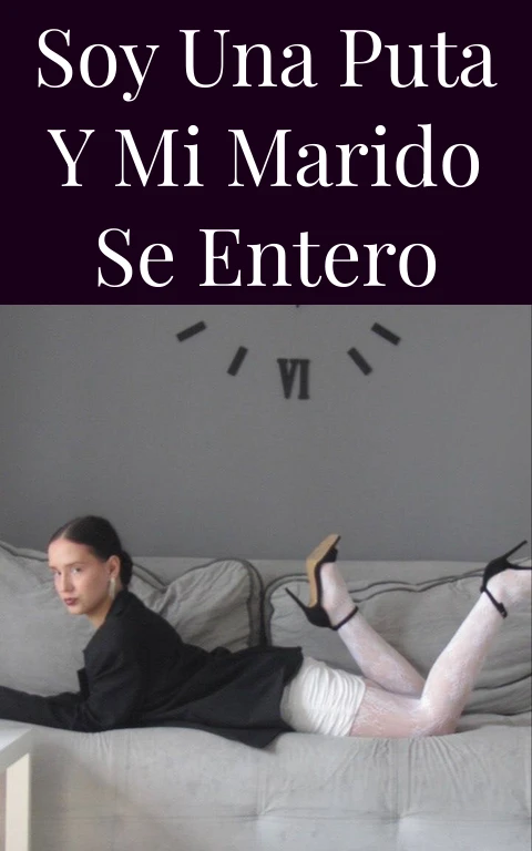 Soy una puta y mi marido se entero