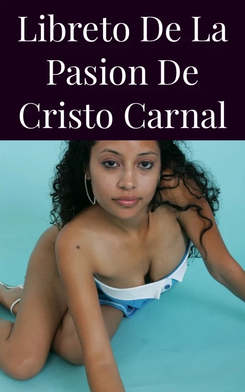 Libreto de la Pasion de Cristo Carnal