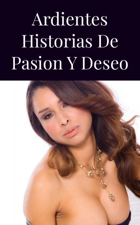 Ardientes Historias de Pasion y Deseo