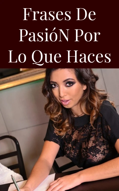 Frases de Pasión por lo que Haces