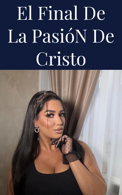 El Final de la Pasión de Cristo