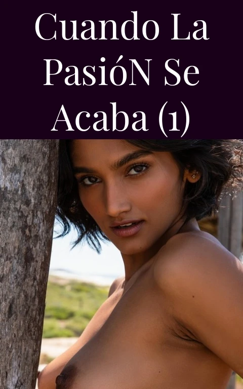 Cuando La Pasión Se Acaba (1)