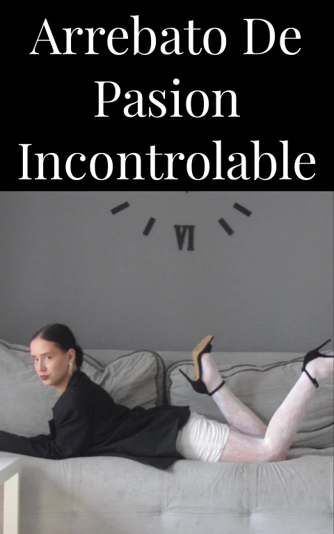 Arrebato de Pasion Incontrolable